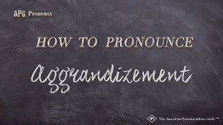 How to Pronounce Aggrandizement Real Life Examples [upl. by Leduar]