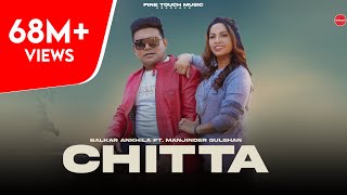 Chitta 302 Lagugi  Balkar Ankhila Ft Manjinder Gulshan  Punjabi Songs 2021 Finetouch [upl. by Siubhan]