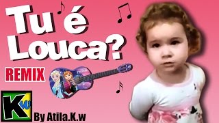 Tu é louca  Remix by AtilaKw [upl. by Retsof]