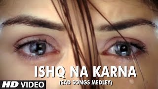 Ishq Na Karna Sad Songs Medley  Full HD Video Song  Phir Bewafai [upl. by Ateekram]