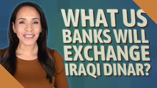 What US banks will exchange Iraqi dinar [upl. by Etna884]