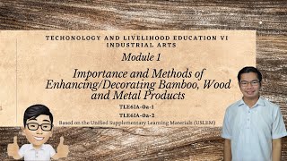 TLE VI Industrial Arts Module 1 Importance and Methods of Enhancing Bamboo Wood amp Metal Products [upl. by Artimed]