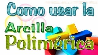 Como usar la Arcilla Polimérica [upl. by Kcirb]