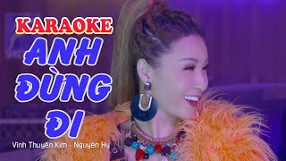 KARAOKE ANH ĐỪNG ĐI Remix  Vĩnh Thuyên Kim [upl. by Rog]