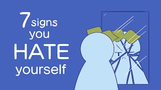 7 Signs You Hate Yourself [upl. by Llerrem152]