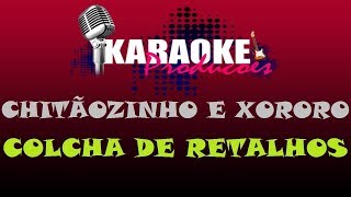 CHITÃOZINHO E XORORO  COLCHA DE RETALHOS  KARAOKE [upl. by Suhsoj]