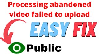 How To FIX Processing Abandoned Video Failed To Upload Error [upl. by Nitsir613]