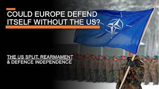 Could Europe Defend Itself Without the US  The US Split Rearmament amp Defence Independence [upl. by Bertasi50]