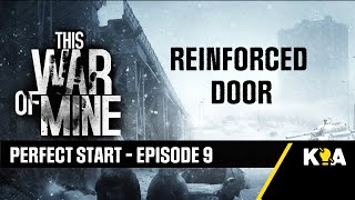 REINFORCED DOOR  This War of Mine  Perfect Start  Episode 9 [upl. by Haslam]