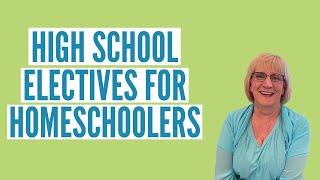 High School Electives for Homeschoolers [upl. by Depoliti961]