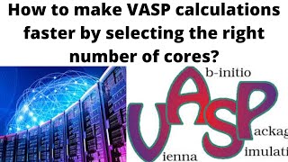 How to make VASP calculations faster by selecting the right number of cores [upl. by Giovanna]