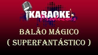 BALÃO MÁGICO  SUPERFANTÁSTICO  KARAOKE [upl. by Yentruocal]