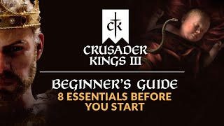 CRUSADER KINGS 3  Beginners Guide  8 Essentials Before You Start [upl. by Nadab638]