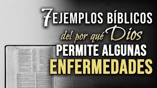 7 Ejemplos Bíblicos del por qué Dios permite enfermedades [upl. by Itagaki]