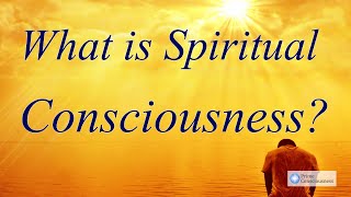 What is Spiritual Consciousness [upl. by Ellswerth888]