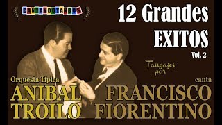 ANIBAL TROILO  FRANCISCO FIORENTINO  12 GRANDES EXITOS  VOL 2  19411943 por Cantando Tangos [upl. by Ahsiuqel609]