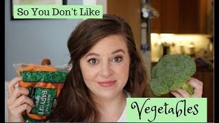 WHAT TO DO IF YOU DONT LIKE VEGETABLES  Tips from a Dietitian [upl. by Diannne597]