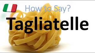 How to Pronounce Tagliatelle CORRECTLY Italian Pasta Pronunciation [upl. by Ecinerev787]