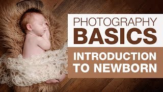 PHOTOGRAPHY BASICS  Introduction to Newborn [upl. by Renick]