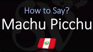 How to Pronounce Machu Picchu CORRECTLY [upl. by Norek]