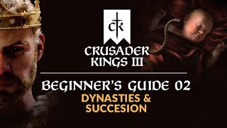 CRUSADER KINGS 3  Beginners Guide 02  Dynasties amp Succession [upl. by Plank]