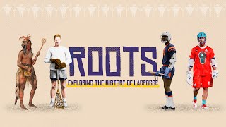 Roots Exploring the History of Lacrosse [upl. by Irrehs]