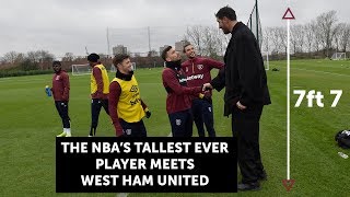 THE NBAS TALLEST EVER PLAYER MEETS WEST HAM UNITED [upl. by Adnoma]