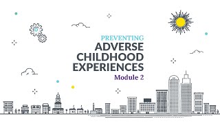 Preventing Adverse Childhood Experiences ACEs Online Training Module 2 Introduction [upl. by Nonna523]