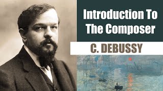 Claude Debussy  Short Biography  Introduction To The Composer [upl. by Nuris962]