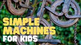 Simple Machines for Kids  Learn all about the 6 simple machines [upl. by Elberta]