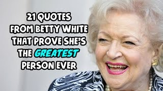 21 Quotes From Betty White That Prove Shes The Greatest Person Ever [upl. by Ybanrab]