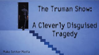 The Truman Show A Cleverly Disguised Tragedy [upl. by Lachance]