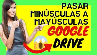 🔴Convertir MINUSCULAS a mayusculas en Google Drive 2019 FUNCIONA✔🔴 [upl. by Ahsinom]