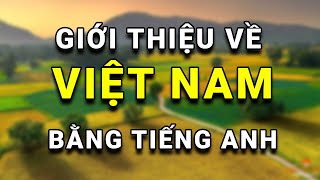 Bài 1 Giới thiệu về Việt Nam bằng Tiếng Anh HAY NHẤT [upl. by Colin]