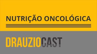 Nutrição oncológica  DrauzioCast [upl. by Jodoin94]