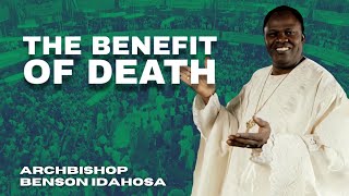 The Benefit Of Death  Archbishop Benson Idahosa [upl. by Tavis]