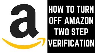 How to Turn Off Amazon Two Step Verification [upl. by Gellman527]