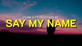 Say My Name  Flow G ft Skusta Clee Lyrics [upl. by Aisital]