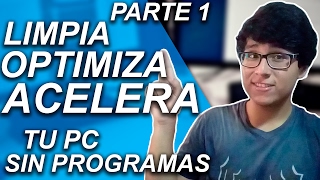 CÓMO LIMPIAR OPTIMIZAR Y ACELERAR MI PC SIN PROGRAMAS PARA WINDOWS 10 8 Y 7 PARTE 1 [upl. by Eiggep]