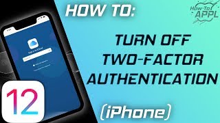 HOW TO Turn Off Two Factor Authentication iOS 12 or Later [upl. by Ialokin69]