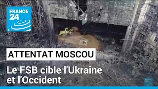 Attentat à Moscou  le FSB cible lUkraine et lOccident • FRANCE 24 [upl. by Leber]