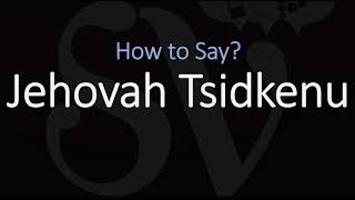 How to Pronounce Jehovah Tsidkenu CORRECTLY Meaning amp Pronunciation [upl. by Beffrey615]