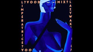 LImpératrice — VOODOO Lazywax remix [upl. by Kinsman]