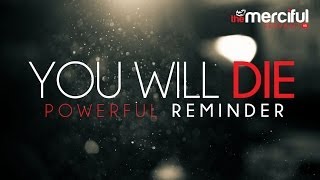 You Will Die  A Powerful Reminder [upl. by Calder]