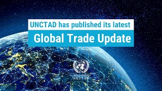 Global Trade Update  UNCTAD [upl. by Trojan]