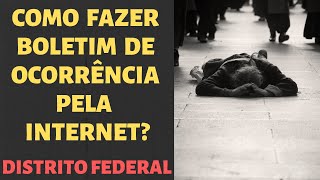 COMO FAZER BOLETIM DE OCORRÊNCIA ONLINE EM BRASÍLIA  DF  Delegacia Eletrônica Distrito Federal [upl. by Nnylasor883]