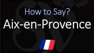 How to Pronounce Aix en Provence French Pronunciation [upl. by Oah]