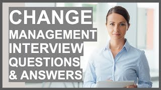 CHANGE MANAGEMENT Interview Questions And Answers Leading Change Interview Tips [upl. by Warga]