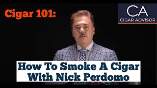 How to Smoke a Cigar  Cigar 101 with Nick Perdomo [upl. by Nanreit]