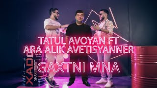 Tatul Avoyan ft Ara Alik Avetisyanner  Gaxtni Mna [upl. by Wil728]